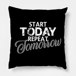 Start today repeat tomorrow Pillow