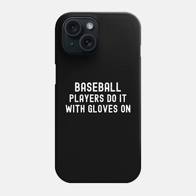 Baseball players do it with gloves on Phone Case by trendynoize