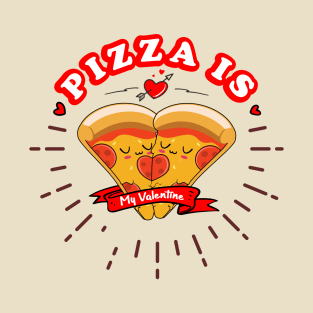 pizza is my valentine cute T-Shirt