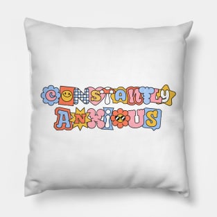 Constantly Anxious - Funny Quote Sarcasm Anxiety Gift Pillow