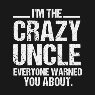 i'm the crazy uncle everyone warned you about Funny uncle gift T-Shirt