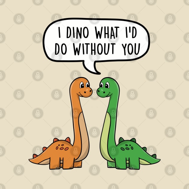 I dino what I'd do without you by LEFD Designs
