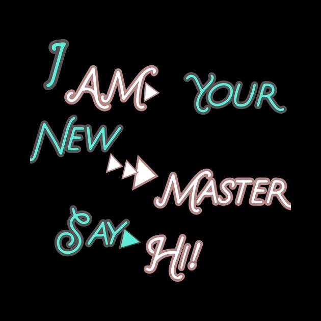 I AM YOUR NEW MASTER SAY HI HOODIE, TANK, T-SHIRT, MUGS, PILLOWS, APPAREL, STICKERS, TOTES, NOTEBOOKS, CASES, TAPESTRIES, PINS by johan11