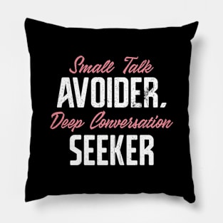 Small Talk Avoider, Deep Conversation Seeker Pillow