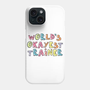 World's Okayest Trainer Gift Idea Phone Case