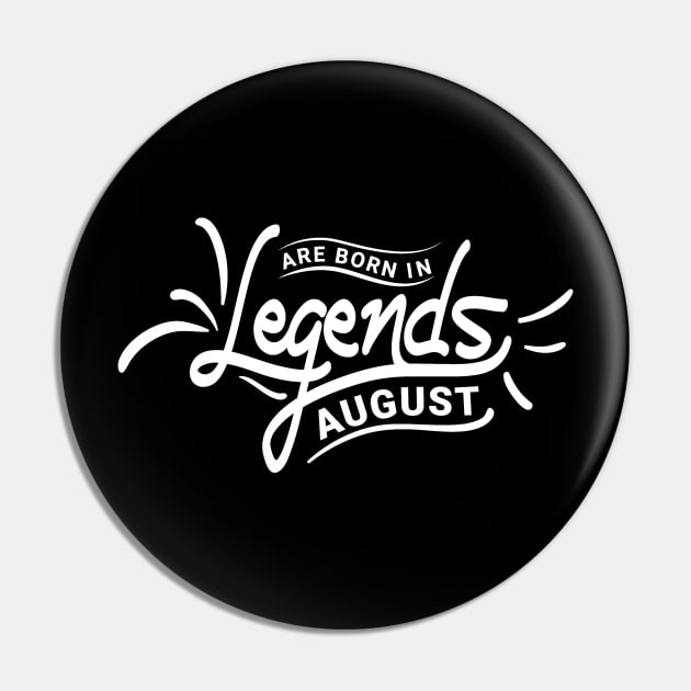 Legends Are Born In August Birthday Pin by HOWAM PROJECT