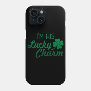 I'm His Lucky Charm - Women's St Patricks Day gift Phone Case