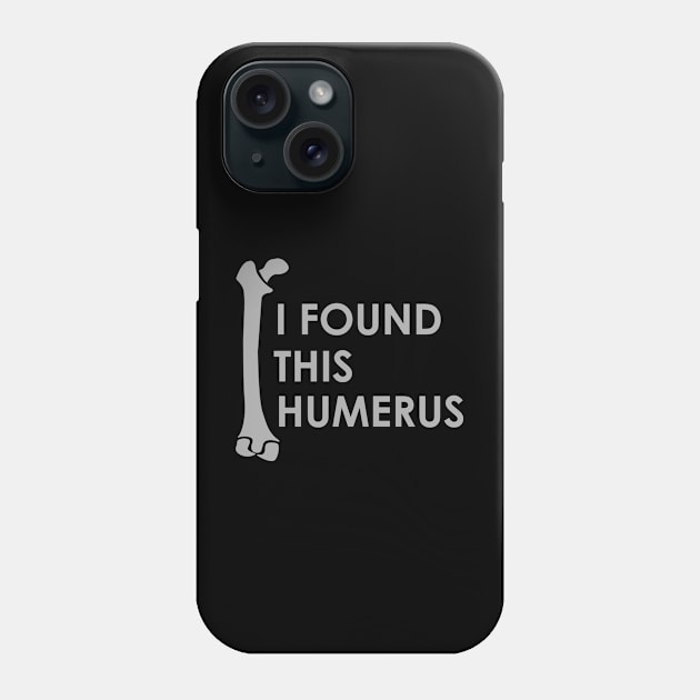 I Found This Humerus - Puns, Funny - D3 Designs Phone Case by D3Apparels