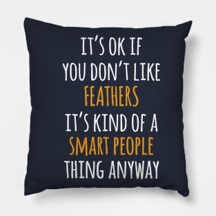 Feathers Funny Gift Idea | It's Ok If You Don't Like Feathers Pillow