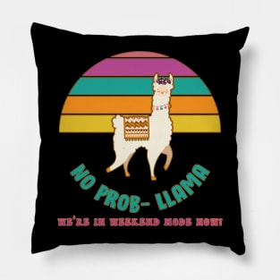 No Prob-Llama We're In Weekend Mode Now! Pillow