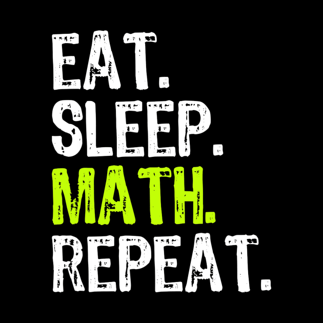 Eat Sleep Math Repeat Funny Teacher Cool Lover Gift by Haley Tokey