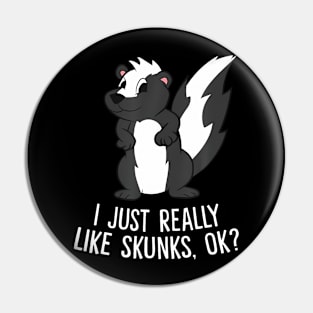 Funny Skunks I Just Really Like Skunks Pin