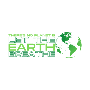 Save The Earth! Let the Earth Breathe T-Shirt