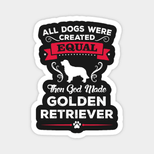 All dogs were created equal then god made golden retriever Magnet