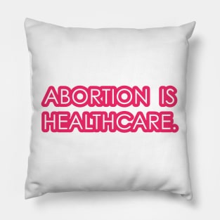 Abortion is Healthcare 2 - Pink Pillow