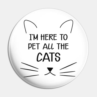 Cat - I'm here to pet all the cats Pin