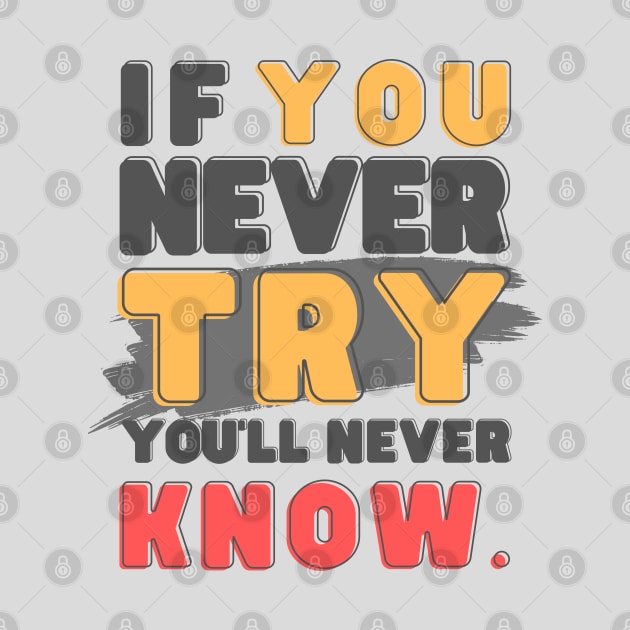 If you never try, you'll never know by ByuDesign15