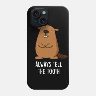 Always Tell The Tooth Positve Animal Beaver Pun Phone Case