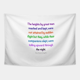 Inspirational motivational affirmation, colors colours  the heights by great men reached and kept Tapestry