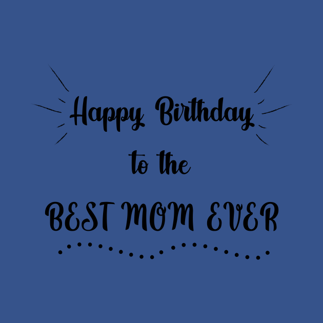 Happy Birthday to the Best Mom Ever - Happy Birthday Mom - Sweatshirt ...