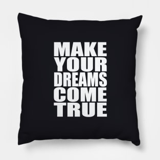 Make your dreams come true Pillow