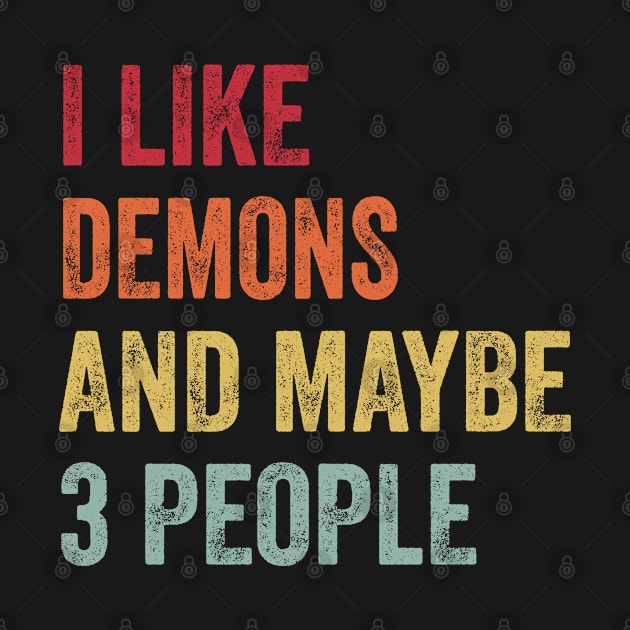 I Like Demons & Maybe 3 People Demons Lovers Gift by ChadPill