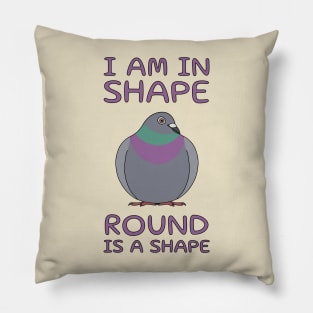 I Am In Shape Pigeon Pillow