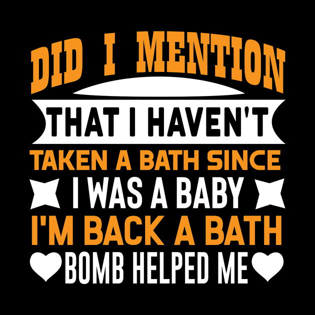 Did I mention that I haven't taken a bath since I was a baby? I'm back, a Bath bomb helped me Funny quotes by AdrenalineBoy