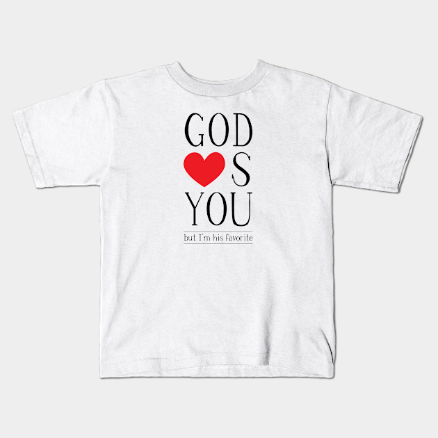 God loves you, but I'm His favorite - God - Kids T-Shirt | TeePublic