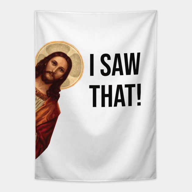 JESUS "I SAW THAT" FUNNY MEME Tapestry by hautepotatobyhp