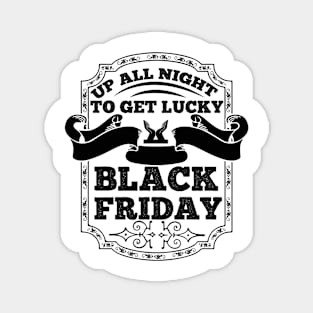 Up All Night To Get Lucky Black Friday T Shirt For Women Men Magnet