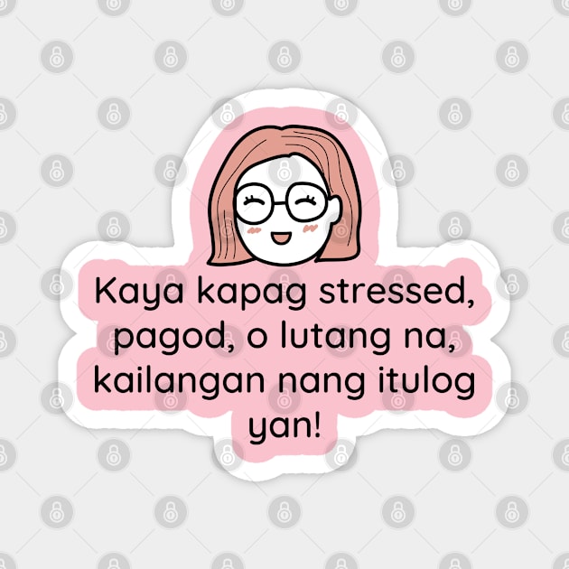 Pinoy Tagalog funny statement - Kaya kapag stressed, pagod o lutang na, kailangan nang itulog yan! Magnet by CatheBelan