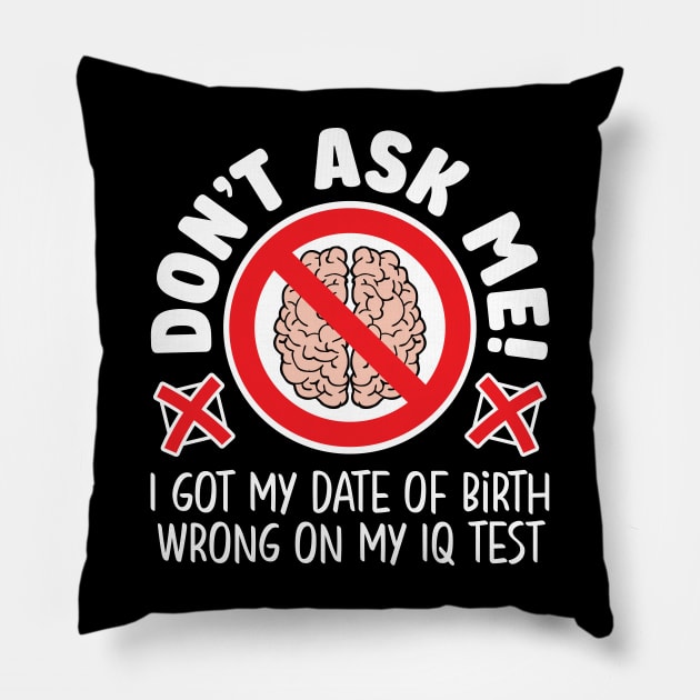 Don’t ask me! I got my date of birth wrong on my IQ test Pillow by RobiMerch