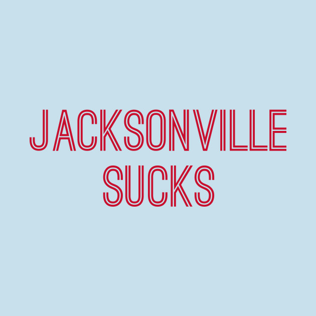 Discover Jacksonville Sucks (Red Text) - Jacksonville Sucks - T-Shirt