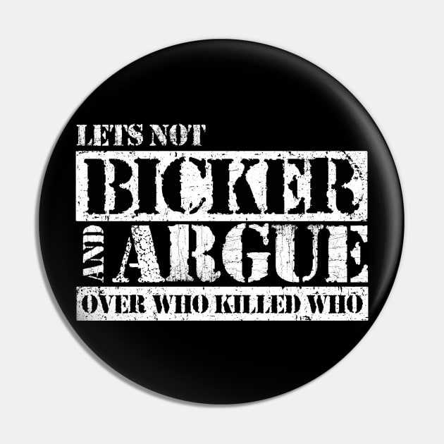 Lets Not Bicker or Argue Pin by kg07_shirts