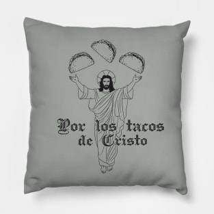 Por los tacos de Cristo Pillow