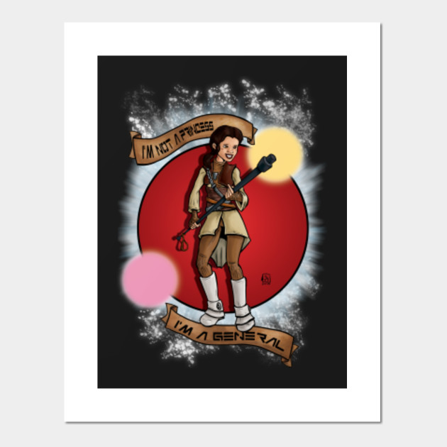Leia Organa I M Not A Princess I M A General Star Wars
