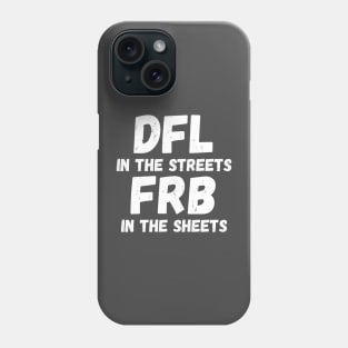 DFL in the streets FRB in the sheets Phone Case