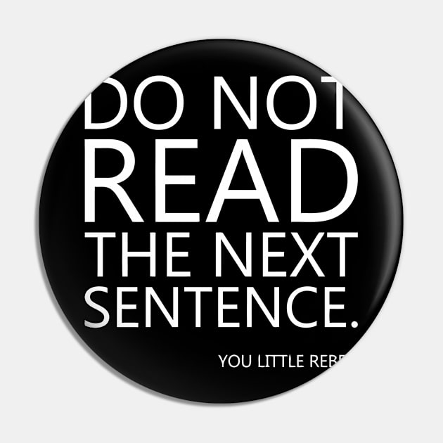 Do Not Read The Next Sentence You Little Rebel Pin by Miya009