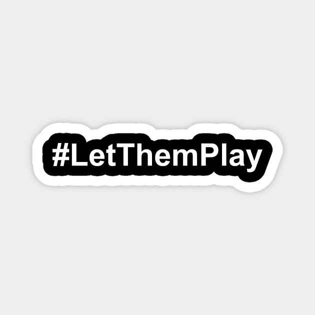 Let Them Play - Let Us Play Football Magnet by oskibunde