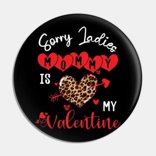 sorry ladies mommy is my valentine Pin