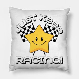 Just keep racing Pillow