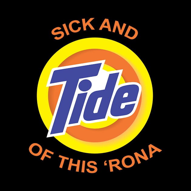 "Sick and Tide of this Rona" Tshirt.... by idesign1