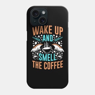 Wake up and smell the Coffee Quote Breakfast Phone Case