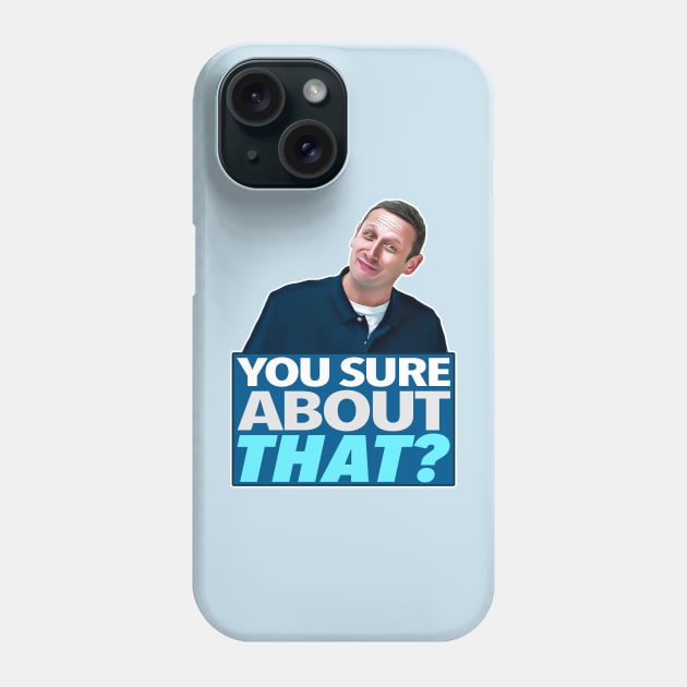 YOU SURE ABOUT THAT? Phone Case by darklordpug