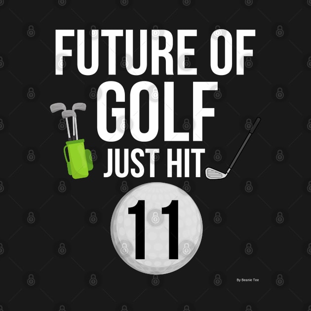 Future Of Golf Just Hit 11 Birthday Gift Idea For 11 by giftideas