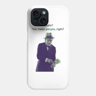 Assets? You mean people, right? Phone Case