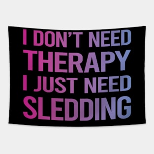 I Dont Need Therapy Sledding Sledging Sleighing Tapestry