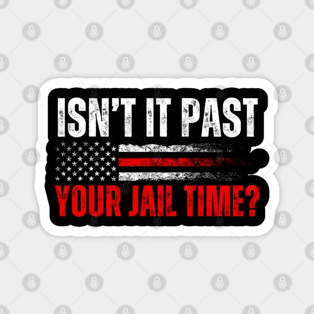 Isn't It Past Your Jail Time Funny Trump Saying Magnet by Emily Ava 1