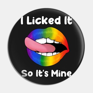 I Licked It So It's Mine - Rainbow Lips LGBT Gay pride flag print Pin